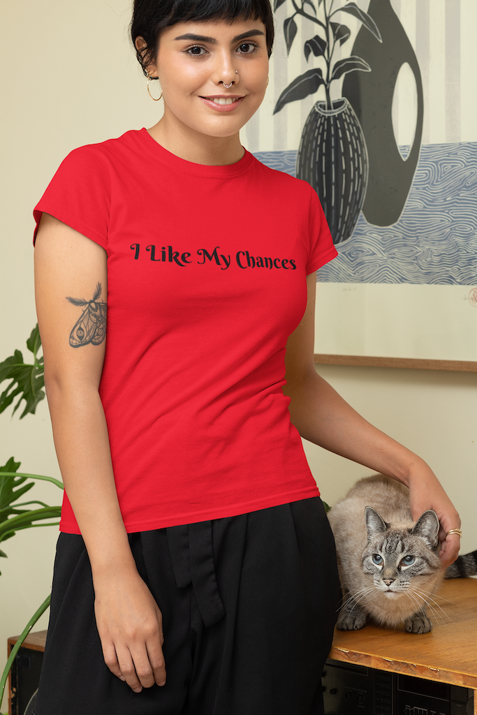 Womens "I Like My Chances" T-Shirts