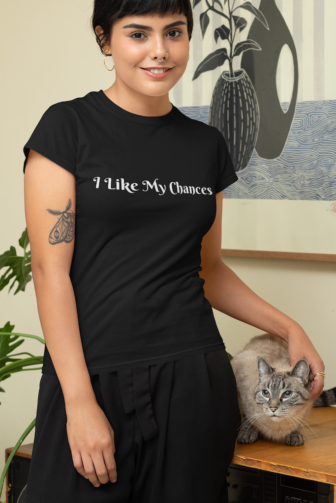 Womens "I Like My Chances" T-Shirts