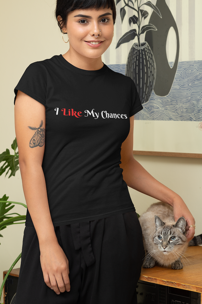 Womens "I Like My Chances" T-Shirts