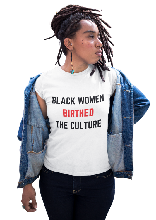 Women's "Black Women Birthed The Culture" T-Shirts